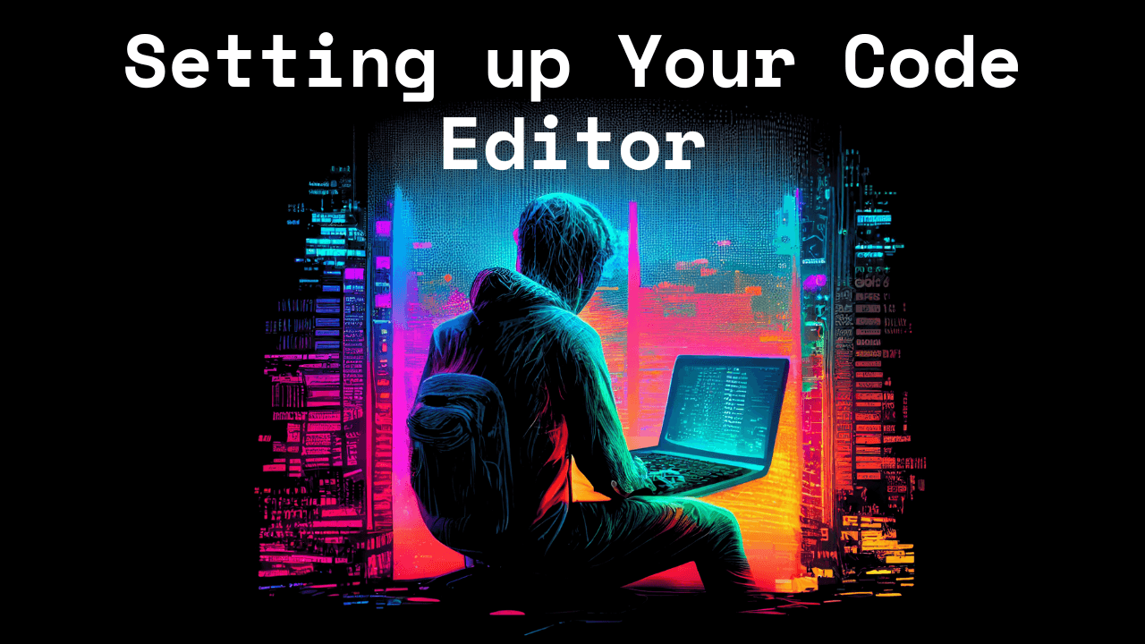 Setting up your Code Editor
